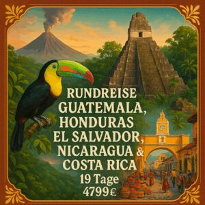 Rundreisen Guatemala, Honduras, El Salvador, Nicaragua & Costa Rica: Zwischen Vulkanen, Dschungel & Geschichte 19-tägig inkl. Flüge Mittelklassehote