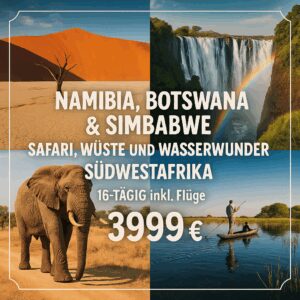 Rundreisen Namibia, Botswana & Simbabwe: Safari, Wüste und Wasserwunder in Südwestafrika 16-tägig inkl. Flüge Mittelklassehotels/Lodges mit Verpfl