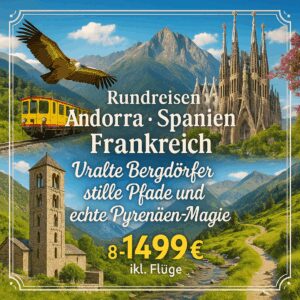 Rundreisen Andorra - Spanien - Frankreich: Uralte Bergdörfer, stille Pfade und echte Pyrenäen-Magie 8-tägig inkl. Flüge 4-Sterne-Hotel mit Frühst