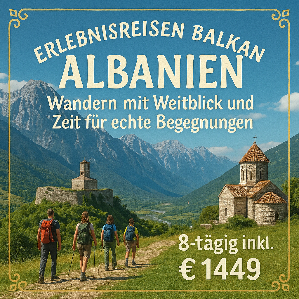 Erlebnisreisen Balkan - Albanien: Wandern mit Weitblick und Zeit für echte Begegnungen 8-tägig inkl. Flüge 3-/4-Sterne-Hotels bzw. Gästehäuser mi