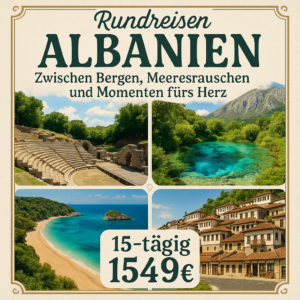 Rundreisen Albanien: Zwischen Bergen, Meeresrauschen und Momenten fürs Herz 15-tägig inkl. Flüge 3-/4-Sterne-Hotels mit Verpflegung / 4-Sterne-Hote