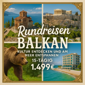 Rundreisen Balkan: Kultur entdecken und am Meer im Hotel Elesio entspannen 15-tägig inkl. Flüge 3-/4-Sterne-Hotels mit Halbpension Inkl. Eintrittsge