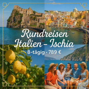 Rundreisen Italien - Ischia: Ausflüge, Eindrücke und Entspannung perfekt vereint 8-tägig inkl. Flüge 3-Sterne-Hotel mit Halbpension Inkl. Ausflüg