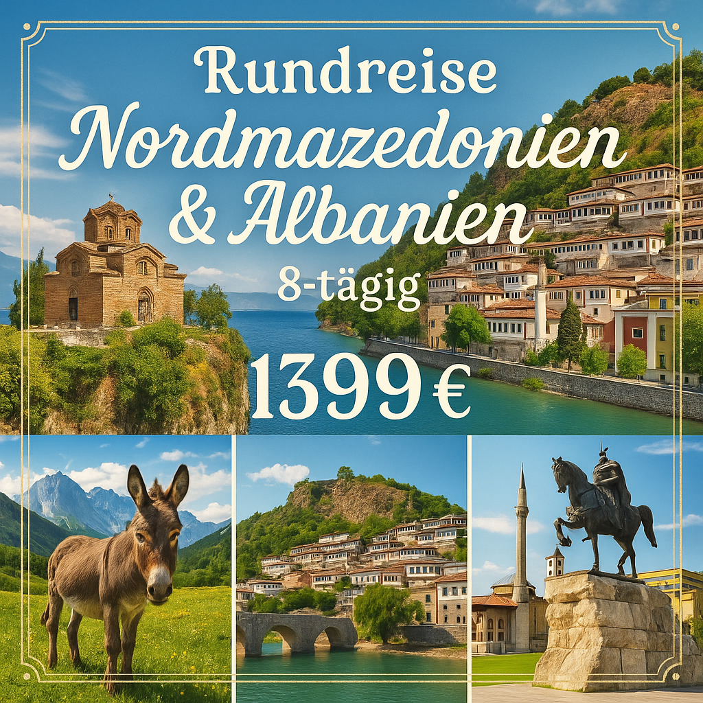 Rundreisen Nordmazedonien & Albanien: Historische Städte & magische Landschaften des Balkans 	8-tägig inkl. Flüge 4-Sterne-Hotels mit Halbpension I