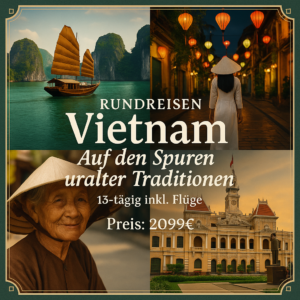 Rundreisen Vietnam: Auf den Spuren uralter Traditionen 13-tägig inkl. Flüge Mittelklassehotels/Dschunke mit Verpflegung Inkl. Ausflüge & Eintritte
